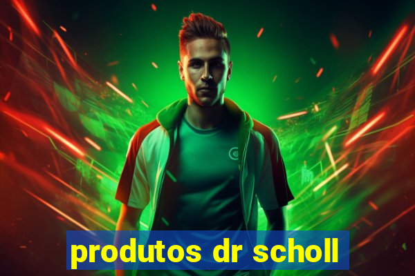 produtos dr scholl